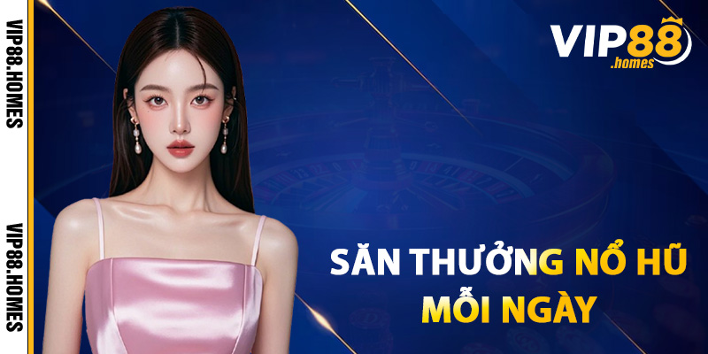 Cách nhận quà săn thưởng nổ hũ mỗi ngày
