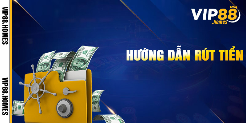 Hướng Dẫn Rút Tiền VIP88
