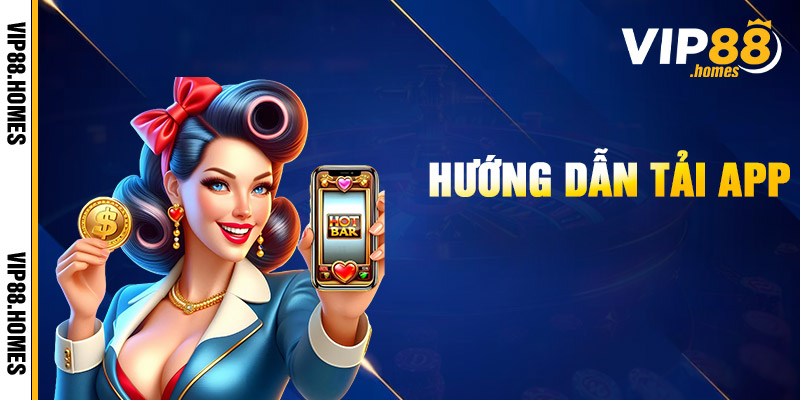 Hướng Dẫn Tải App VIP88