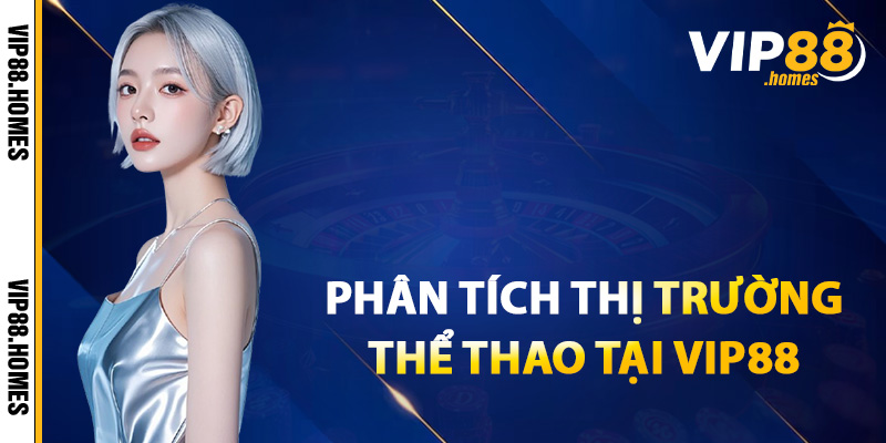 Phân tích thị trường thể thao tại VIP88