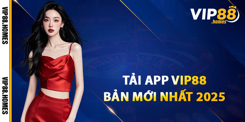 Tải app VIP88 mới nhất 2025 ngay hôm nay