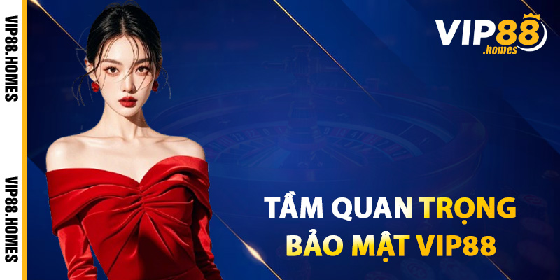 Tầm quan trọng của bảo mật VIP88 khi chơi cá cược