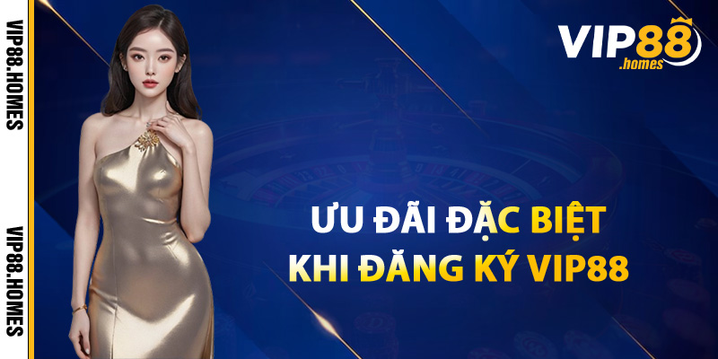 Ưu đãi đặc biệt cho người đăng ký VIP88